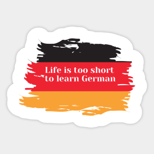 Life is too short to learn German Sticker